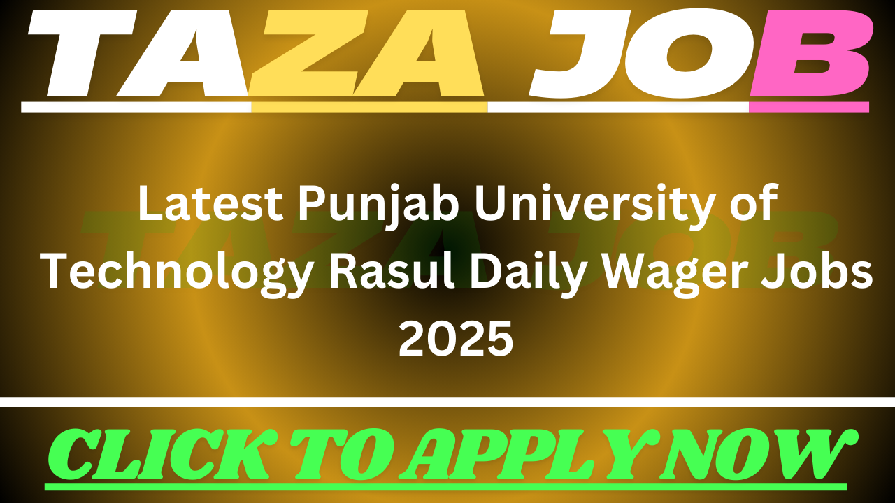 Latest Punjab University of Technology Rasul Daily Wager Jobs 2025