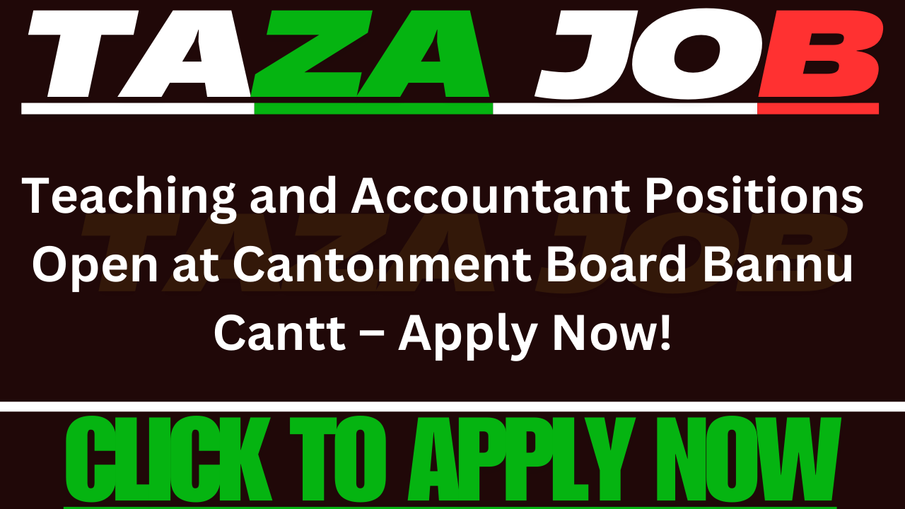 Teaching and Accountant Positions Open at Cantonment Board Bannu Cantt – Apply Now!